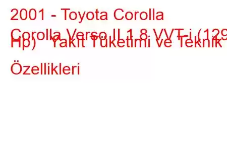 2001 - Toyota Corolla
Corolla Verso II 1.8 VVT-i (129 Hp) Yakıt Tüketimi ve Teknik Özellikleri