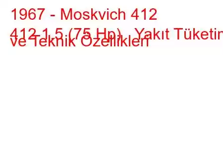 1967 - Moskvich 412
412 1.5 (75 Hp) Yakıt Tüketimi ve Teknik Özellikleri