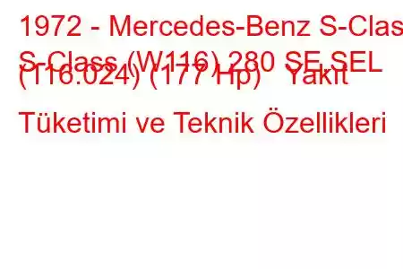 1972 - Mercedes-Benz S-Class
S-Class (W116) 280 SE,SEL (116.024) (177 Hp) Yakıt Tüketimi ve Teknik Özellikleri