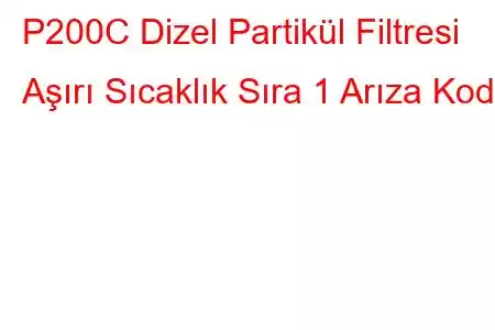 P200C Dizel Partikül Filtresi Aşırı Sıcaklık Sıra 1 Arıza Kodu