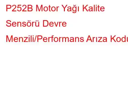 P252B Motor Yağı Kalite Sensörü Devre Menzili/Performans Arıza Kodu