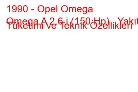 1990 - Opel Omega
Omega A 2.6 i (150 Hp) Yakıt Tüketimi ve Teknik Özellikleri