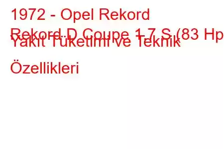 1972 - Opel Rekord
Rekord D Coupe 1.7 S (83 Hp) Yakıt Tüketimi ve Teknik Özellikleri