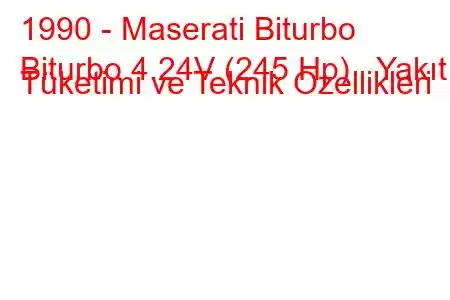 1990 - Maserati Biturbo
Biturbo 4.24V (245 Hp) Yakıt Tüketimi ve Teknik Özellikleri