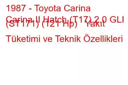 1987 - Toyota Carina
Carina II Hatch (T17) 2.0 GLI (ST171) (121 Hp) Yakıt Tüketimi ve Teknik Özellikleri