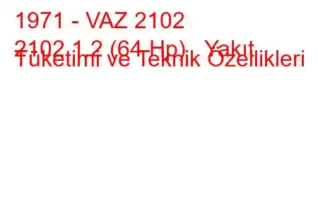 1971 - VAZ 2102
2102 1.2 (64 Hp) Yakıt Tüketimi ve Teknik Özellikleri