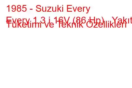 1985 - Suzuki Every
Every 1.3 i 16V (86 Hp) Yakıt Tüketimi ve Teknik Özellikleri