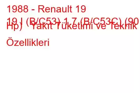 1988 - Renault 19
19 I (B/C53) 1.7 (B/C53C) (90 Hp) Yakıt Tüketimi ve Teknik Özellikleri