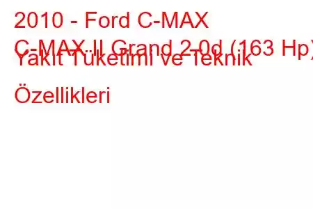 2010 - Ford C-MAX
C-MAX II Grand 2.0d (163 Hp) Yakıt Tüketimi ve Teknik Özellikleri