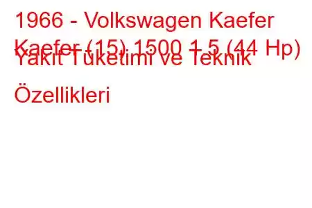 1966 - Volkswagen Kaefer
Kaefer (15) 1500 1.5 (44 Hp) Yakıt Tüketimi ve Teknik Özellikleri