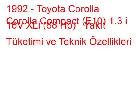 1992 - Toyota Corolla
Corolla Compact (E10) 1.3 i 16V XLi (88 Hp) Yakıt Tüketimi ve Teknik Özellikleri