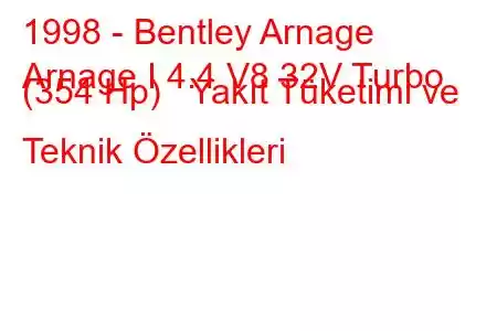 1998 - Bentley Arnage
Arnage I 4.4 V8 32V Turbo (354 Hp) Yakıt Tüketimi ve Teknik Özellikleri