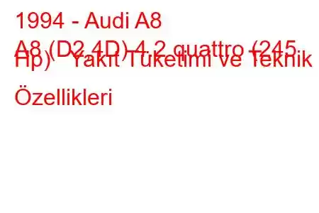 1994 - Audi A8
A8 (D2,4D) 4.2 quattro (245 Hp) Yakıt Tüketimi ve Teknik Özellikleri