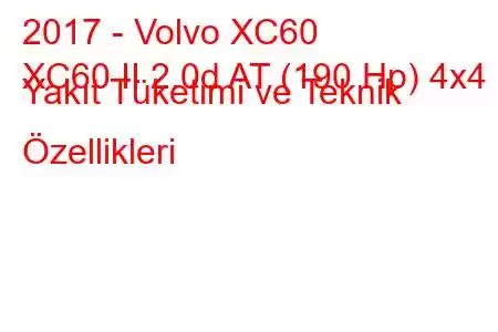 2017 - Volvo XC60
XC60 II 2.0d AT (190 Hp) 4x4 Yakıt Tüketimi ve Teknik Özellikleri