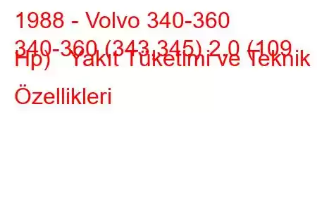 1988 - Volvo 340-360
340-360 (343,345) 2.0 (109 Hp) Yakıt Tüketimi ve Teknik Özellikleri