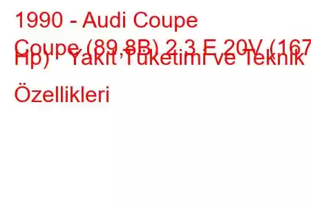 1990 - Audi Coupe
Coupe (89,8B) 2.3 E 20V (167 Hp) Yakıt Tüketimi ve Teknik Özellikleri