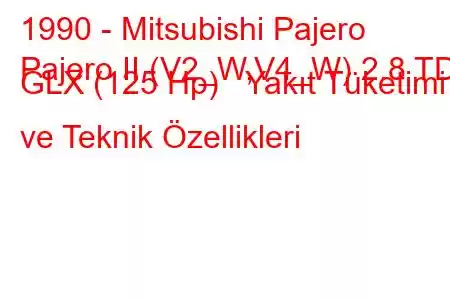 1990 - Mitsubishi Pajero
Pajero II (V2_W,V4_W) 2.8 TD GLX (125 Hp) Yakıt Tüketimi ve Teknik Özellikleri