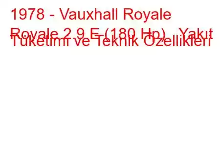 1978 - Vauxhall Royale
Royale 2.9 E (180 Hp) Yakıt Tüketimi ve Teknik Özellikleri