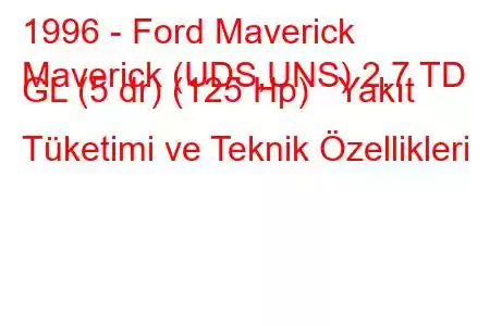 1996 - Ford Maverick
Maverick (UDS,UNS) 2.7 TD GL (5 dr) (125 Hp) Yakıt Tüketimi ve Teknik Özellikleri