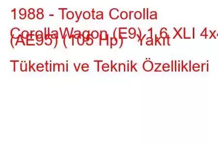 1988 - Toyota Corolla
CorollaWagon (E9) 1.6 XLI 4x4 (AE95) (105 Hp) Yakıt Tüketimi ve Teknik Özellikleri