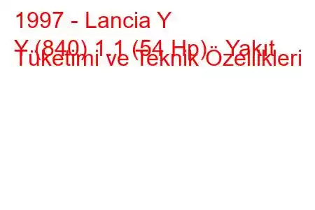 1997 - Lancia Y
Y (840) 1.1 (54 Hp) Yakıt Tüketimi ve Teknik Özellikleri