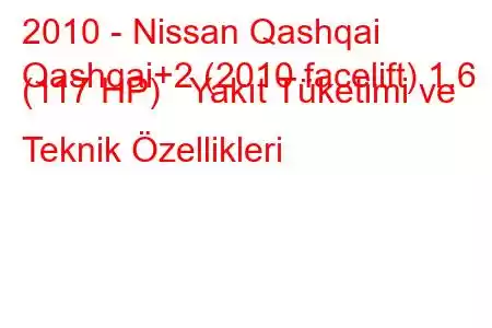 2010 - Nissan Qashqai
Qashqai+2 (2010 facelift) 1.6 (117 HP) Yakıt Tüketimi ve Teknik Özellikleri