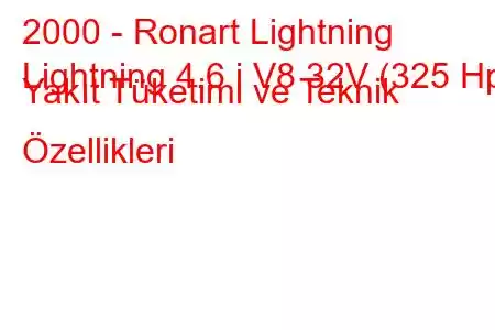 2000 - Ronart Lightning
Lightning 4.6 i V8 32V (325 Hp) Yakıt Tüketimi ve Teknik Özellikleri