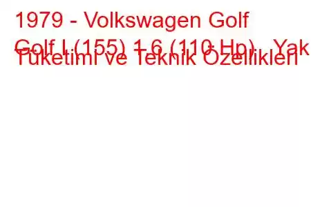 1979 - Volkswagen Golf
Golf I (155) 1.6 (110 Hp) Yakıt Tüketimi ve Teknik Özellikleri