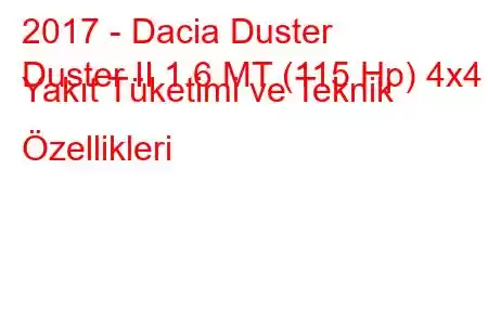 2017 - Dacia Duster
Duster II 1.6 MT (115 Hp) 4x4 Yakıt Tüketimi ve Teknik Özellikleri