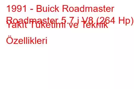 1991 - Buick Roadmaster
Roadmaster 5.7 i V8 (264 Hp) Yakıt Tüketimi ve Teknik Özellikleri