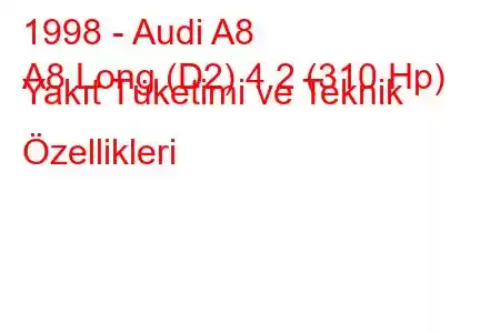 1998 - Audi A8
A8 Long (D2) 4.2 (310 Hp) Yakıt Tüketimi ve Teknik Özellikleri