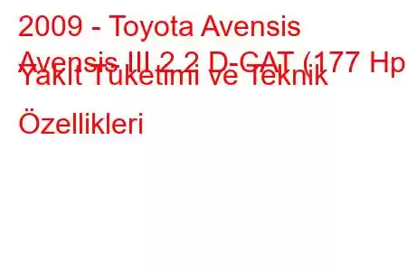 2009 - Toyota Avensis
Avensis III 2.2 D-CAT (177 Hp) Yakıt Tüketimi ve Teknik Özellikleri