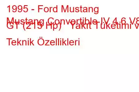 1995 - Ford Mustang
Mustang Convertible IV 4.6 V8 GT (215 Hp) Yakıt Tüketimi ve Teknik Özellikleri