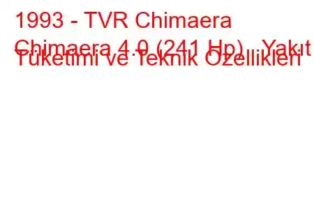 1993 - TVR Chimaera
Chimaera 4.0 (241 Hp) Yakıt Tüketimi ve Teknik Özellikleri