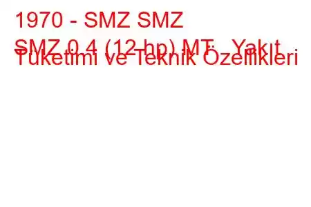 1970 - SMZ SMZ
SMZ 0.4 (12 hp) MT Yakıt Tüketimi ve Teknik Özellikleri