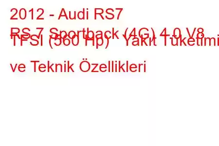 2012 - Audi RS7
RS 7 Sportback (4G) 4.0 V8 TFSI (560 Hp) Yakıt Tüketimi ve Teknik Özellikleri