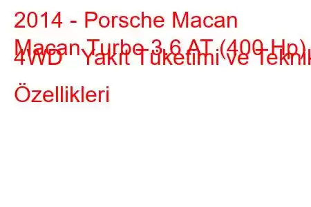 2014 - Porsche Macan
Macan Turbo 3.6 AT (400 Hp) 4WD Yakıt Tüketimi ve Teknik Özellikleri