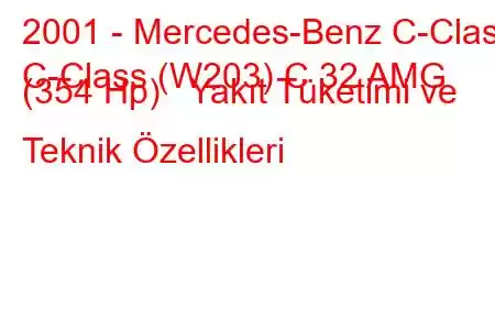 2001 - Mercedes-Benz C-Class
C-Class (W203) C 32 AMG (354 Hp) Yakıt Tüketimi ve Teknik Özellikleri