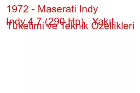 1972 - Maserati Indy
Indy 4.7 (290 Hp) Yakıt Tüketimi ve Teknik Özellikleri