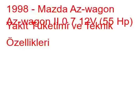 1998 - Mazda Az-wagon
Az-wagon II 0.7 12V (55 Hp) Yakıt Tüketimi ve Teknik Özellikleri