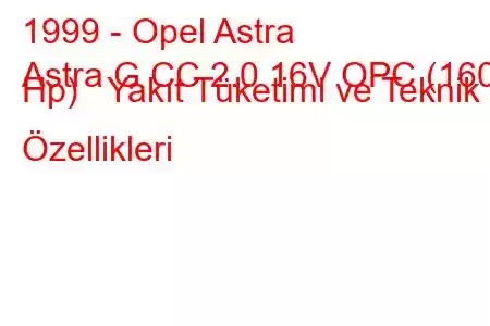 1999 - Opel Astra
Astra G CC 2.0 16V OPC (160 Hp) Yakıt Tüketimi ve Teknik Özellikleri