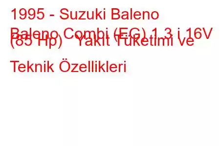 1995 - Suzuki Baleno
Baleno Combi (EG) 1.3 i 16V (85 Hp) Yakıt Tüketimi ve Teknik Özellikleri