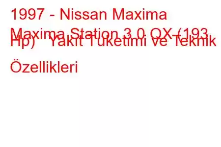 1997 - Nissan Maxima
Maxima Station 3.0 QX (193 Hp) Yakıt Tüketimi ve Teknik Özellikleri