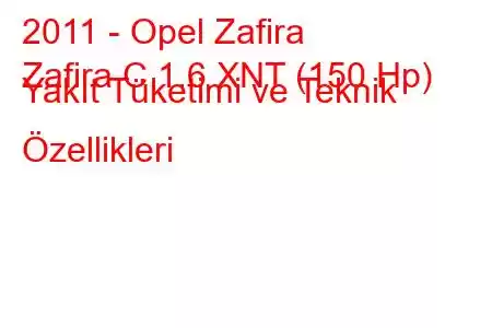 2011 - Opel Zafira
Zafira C 1.6 XNT (150 Hp) Yakıt Tüketimi ve Teknik Özellikleri