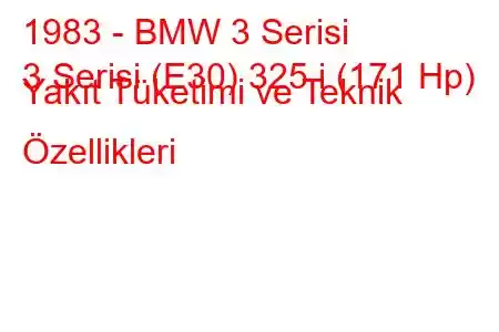 1983 - BMW 3 Serisi
3 Serisi (E30) 325 i (171 Hp) Yakıt Tüketimi ve Teknik Özellikleri