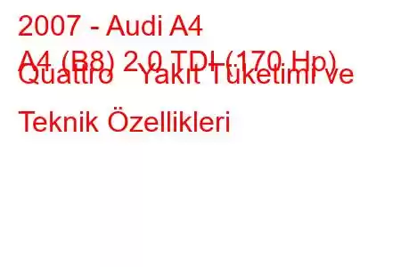 2007 - Audi A4
A4 (B8) 2.0 TDI (170 Hp) Quattro Yakıt Tüketimi ve Teknik Özellikleri