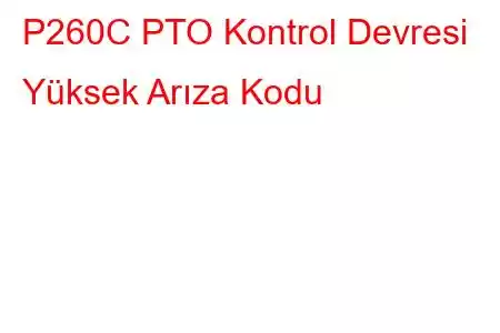 P260C PTO Kontrol Devresi Yüksek Arıza Kodu