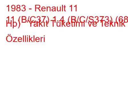 1983 - Renault 11
11 (B/C37) 1.4 (B/C/S373) (68 Hp) Yakıt Tüketimi ve Teknik Özellikleri