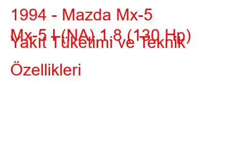 1994 - Mazda Mx-5
Mx-5 I (NA) 1.8 (130 Hp) Yakıt Tüketimi ve Teknik Özellikleri