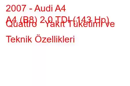 2007 - Audi A4
A4 (B8) 2.0 TDI (143 Hp) Quattro Yakıt Tüketimi ve Teknik Özellikleri